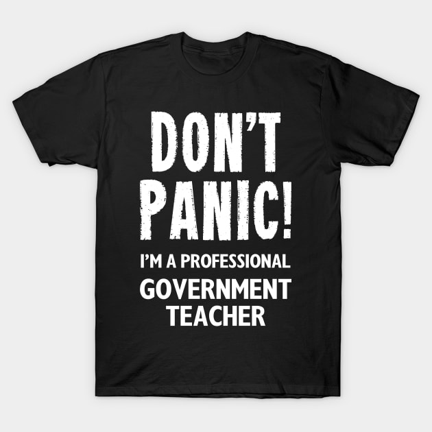 Don't Panic! Government Teacher T-Shirt by MonkeyTshirts